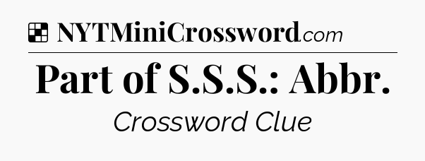 Solution: Part of S.S.S.: Abbr - NYT Crossword