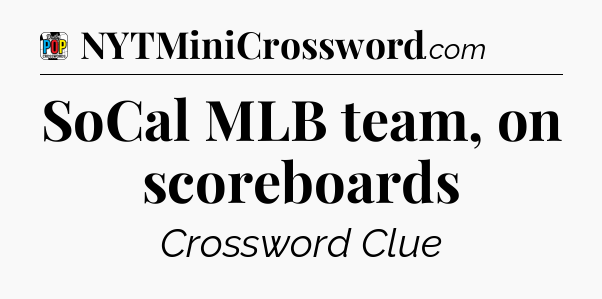 SoCal MLB team, on scoreboards Crossword Clue