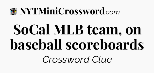 SoCal MLB team, on baseball scoreboards Crossword Clue