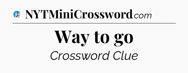 Way to go Crossword Clue