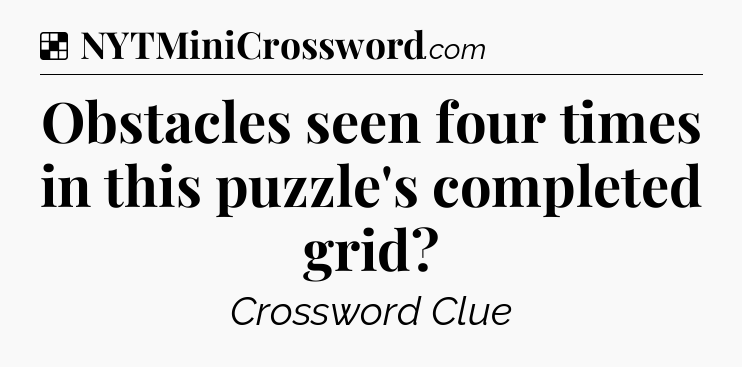 Solution: Obstacles seen four times in this puzzle's completed grid - NYT Crossword