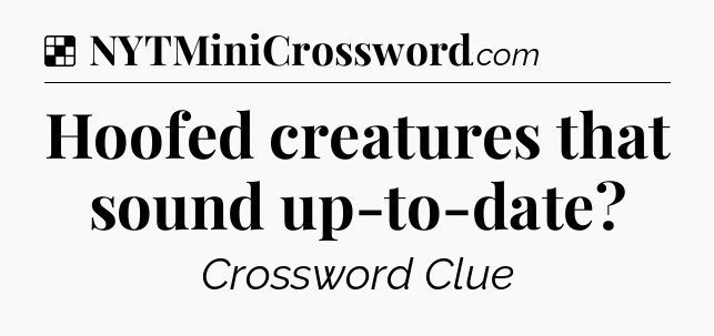 Solution: Hoofed creatures that sound up-to-date - NYT Crossword