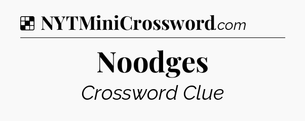 Solution: Noodges - NYT Crossword