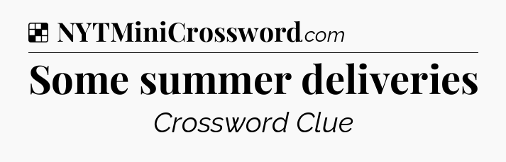 Solution: Some summer deliveries - NYT Crossword