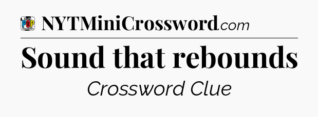Sound that rebounds Crossword Clue