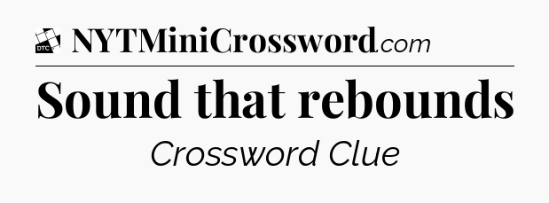 Sound that rebounds - Daily Themed Classic Crossword