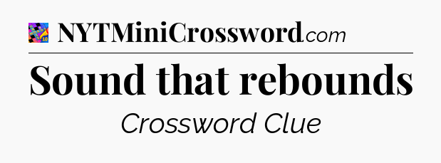 Sound that rebounds Crossword Clue