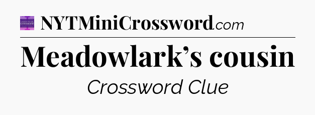 Meadowlark’s cousin - Thomas Joseph Crossword