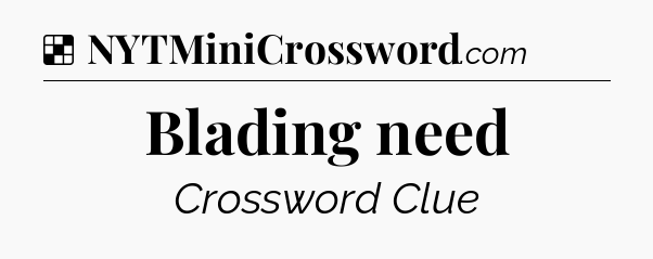 Solution: Blading need - NYT Crossword