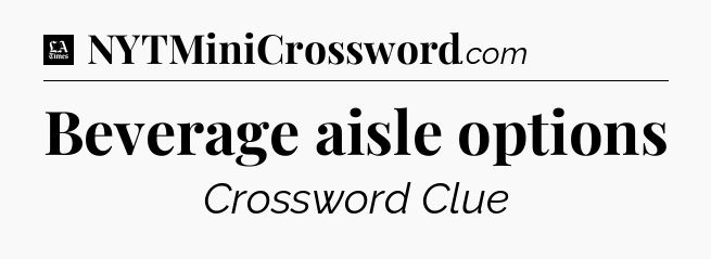 Beverage aisle options - LA Times Crossword