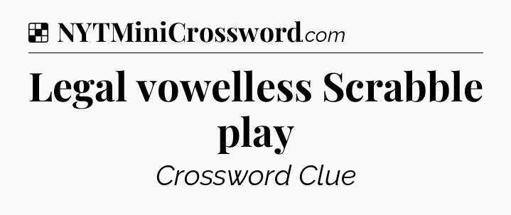 Solution: Legal vowelless Scrabble play - NYT Crossword