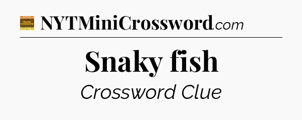 Snaky fish - Eugene Sheffer Crossword