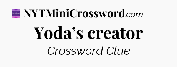 Yoda’s creator - Thomas Joseph Crossword