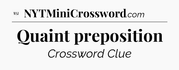 Quaint preposition - WSJ Crossword
