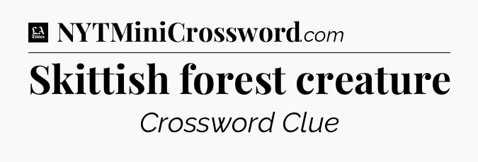 Skittish forest creature - LA Times Crossword