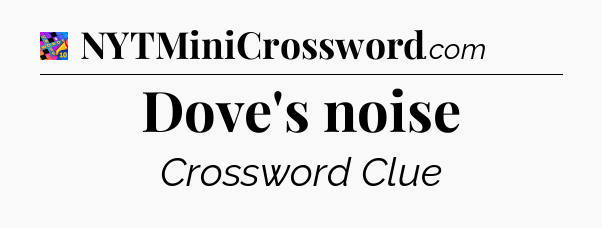 Dove's noise Crossword Clue