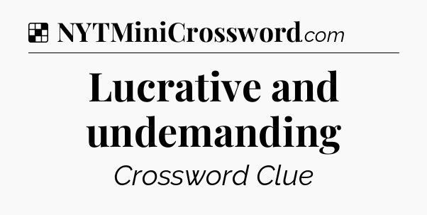 Solution: Lucrative and undemanding - NYT Crossword