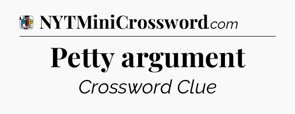 Petty argument Crossword Clue