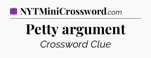Petty argument - Thomas Joseph Crossword