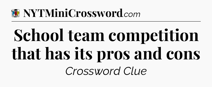 School team competition that has its pros and cons Crossword Clue