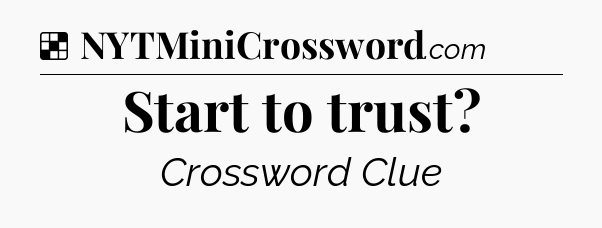 Solution: Start to trust - NYT Crossword