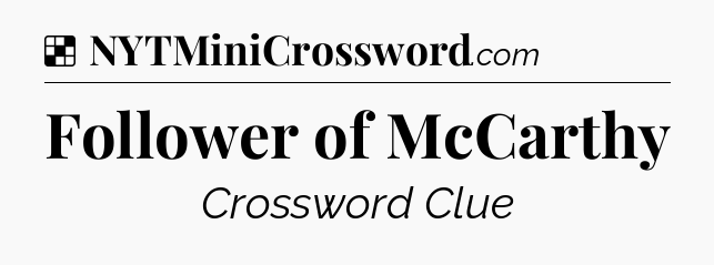Solution: Follower of McCarthy - NYT Crossword