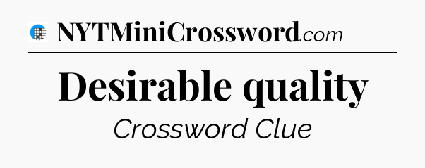 Desirable quality Crossword Clue