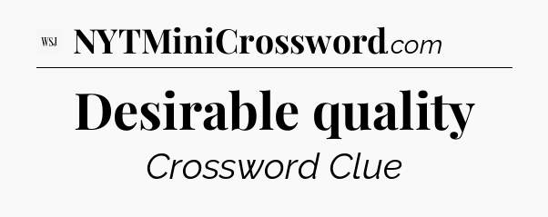 Desirable quality - WSJ Crossword