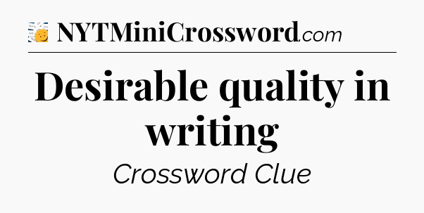 Desirable quality in writing - 7 Little Words