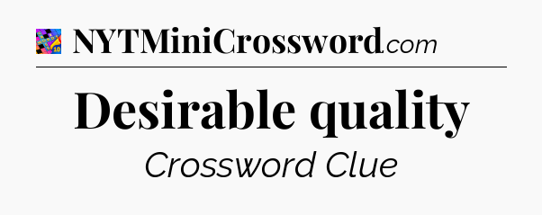 Desirable quality Crossword Clue