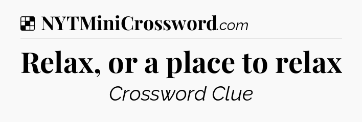 Solution: Relax, or a place to relax - NYT Crossword
