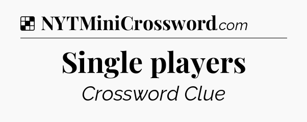 Solution: Single players - NYT Crossword