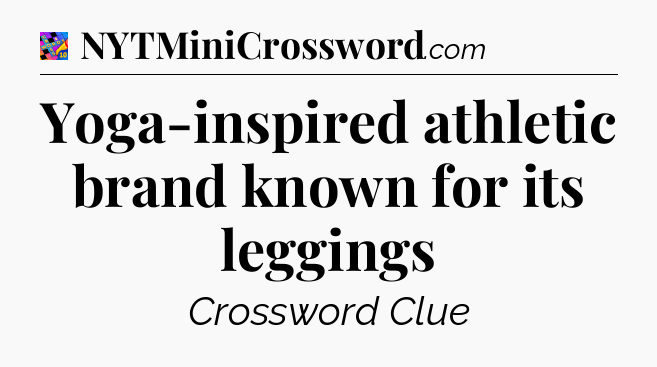 Yoga-inspired athletic brand known for its leggings Crossword Clue