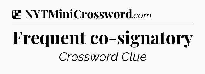 Solution: Frequent co-signatory - NYT Crossword