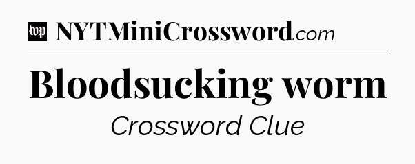 Bloodsucking worm Crossword Clue