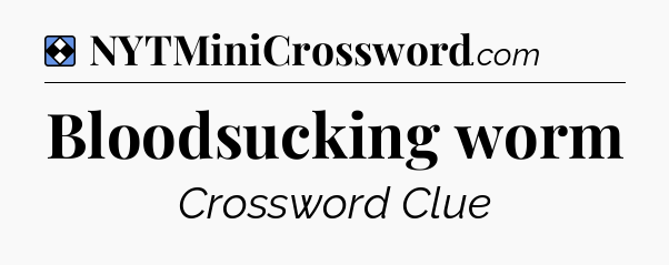 Solution: Bloodsucking worm - NYT Mini Crossword