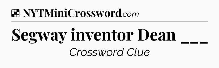 Solution: Segway inventor Dean ___ - NYT Crossword