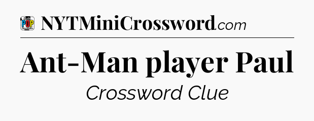 Ant-Man player Paul Crossword Clue