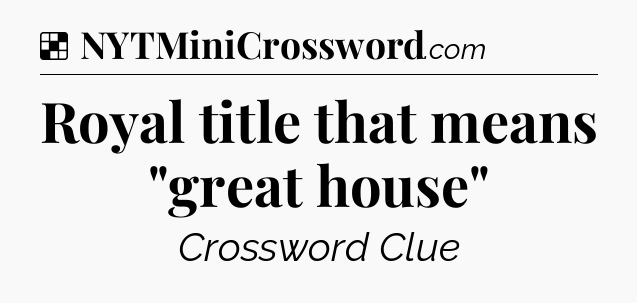 Solution: Royal title that means 