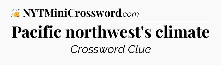 Pacific northwest's climate - 7 Little Words