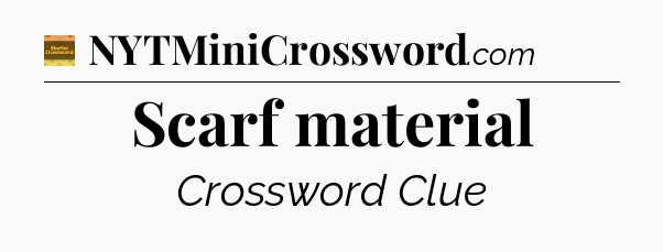 Scarf material crossword clue Eugene Sheffer