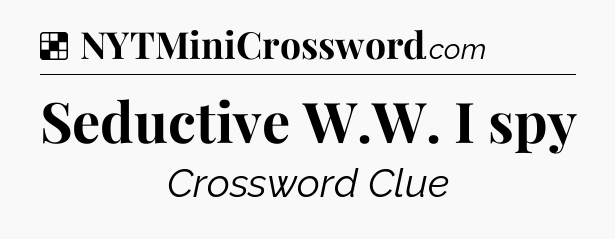 Solution: Seductive W.W. I spy - NYT Crossword
