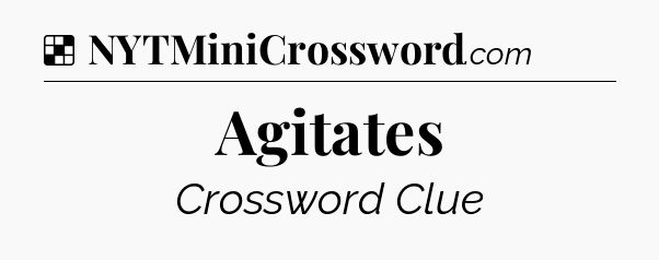 Solution: Agitates - NYT Crossword