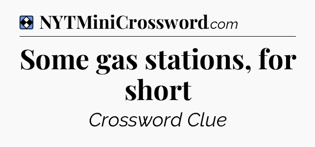 Solution: Some gas stations, for short - NYT Mini Crossword