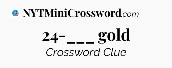 24-___ gold Crossword Clue