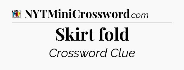 Skirt fold Crossword Clue