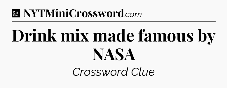 Drink mix made famous by NASA - LA Times Crossword