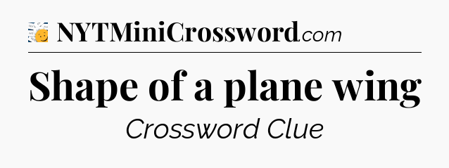 Shape of a plane wing - 7 Little Words