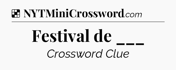 Solution: Festival de ___ - NYT Crossword