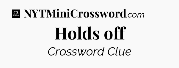Holds off - LA Times Crossword